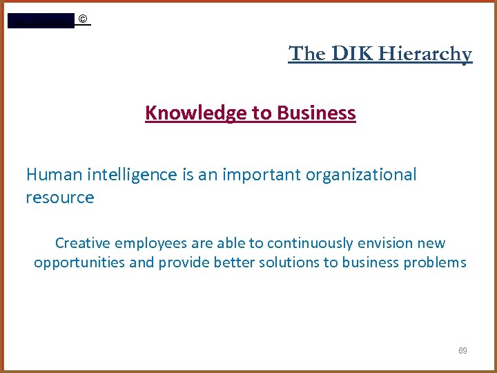 Rami Gharaibeh © The DIK Hierarchy Knowledge to Business Human intelligence is an important