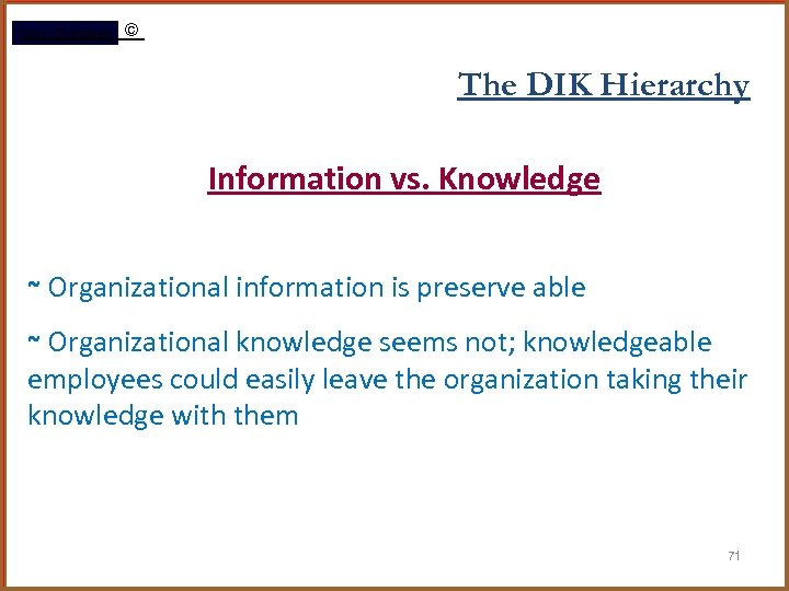 Rami Gharaibeh © The DIK Hierarchy Information vs. Knowledge ~ Organizational information is preserve