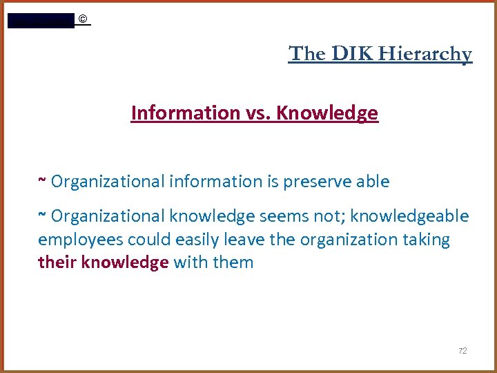 Rami Gharaibeh © The DIK Hierarchy Information vs. Knowledge ~ Organizational information is preserve