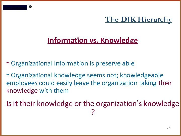 Rami Gharaibeh © The DIK Hierarchy Information vs. Knowledge ~ Organizational information is preserve