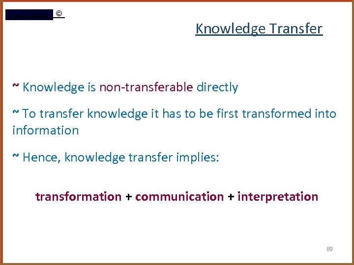 Rami Gharaibeh © Knowledge Transfer ~ Knowledge is non-transferable directly ~ To transfer knowledge