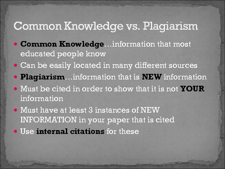 Common Knowledge vs. Plagiarism Common Knowledge…information that most educated people know Can be easily