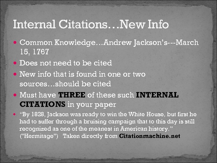 Internal Citations…New Info Common Knowledge…Andrew Jackson’s---March 15, 1767 Does not need to be cited