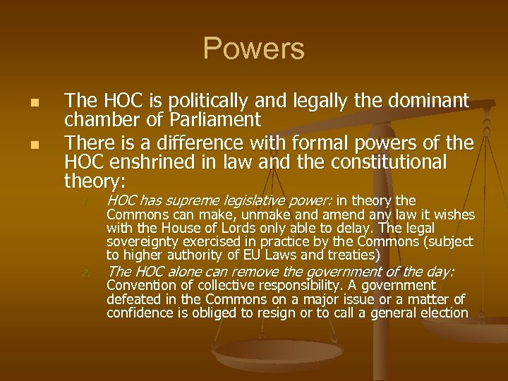 Powers n n The HOC is politically and legally the dominant chamber of Parliament