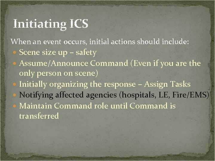 Initiating ICS When an event occurs, initial actions should include: Scene size up –