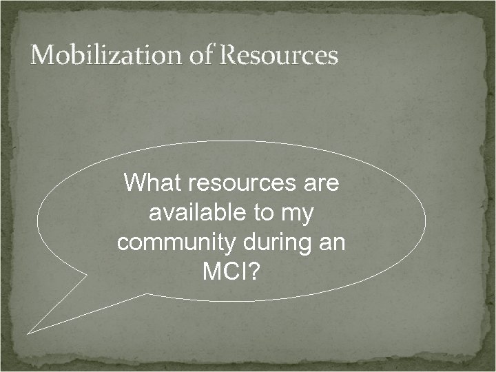 Mobilization of Resources What resources are available to my community during an MCI? 