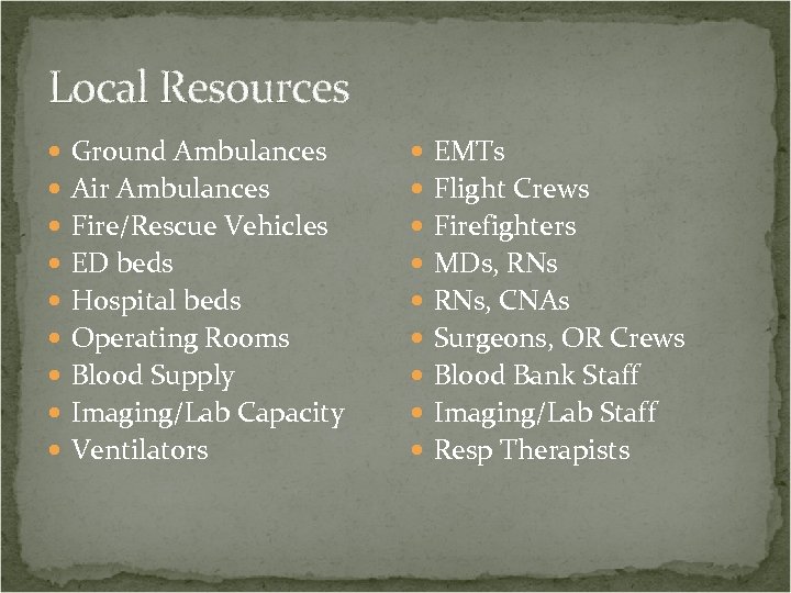 Local Resources Ground Ambulances EMTs Air Ambulances Flight Crews Fire/Rescue Vehicles Firefighters ED beds