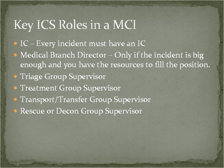Key ICS Roles in a MCI IC – Every incident must have an IC