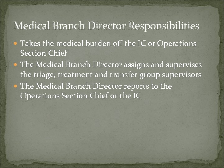 Medical Branch Director Responsibilities Takes the medical burden off the IC or Operations Section