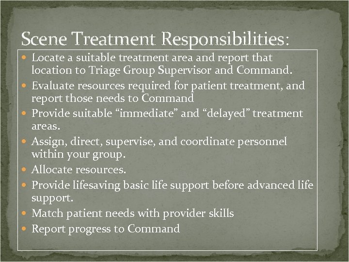 Scene Treatment Responsibilities: Locate a suitable treatment area and report that location to Triage