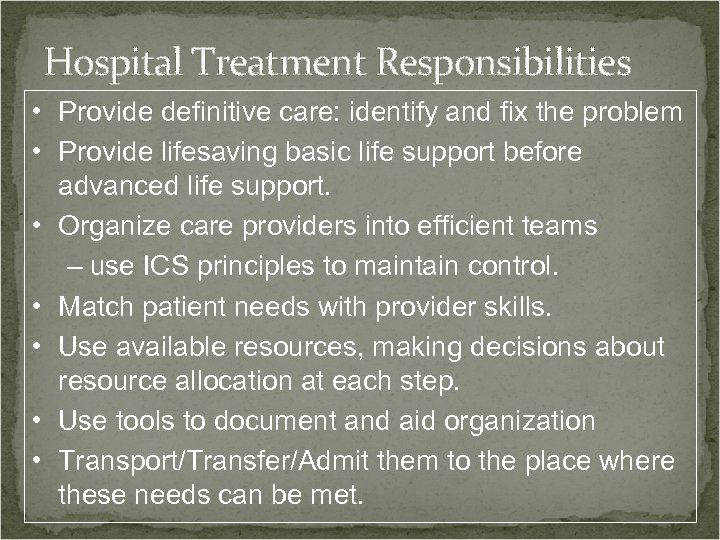 Hospital Treatment Responsibilities • Provide definitive care: identify and fix the problem • Provide