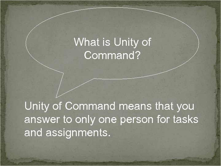 What is Unity of Command? Unity of Command means that you answer to only