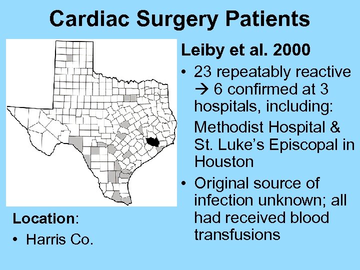 Cardiac Surgery Patients Leiby et al. 2000 • 23 repeatably reactive Location: • Harris