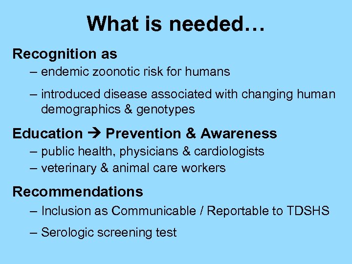 What is needed… Recognition as – endemic zoonotic risk for humans – introduced disease
