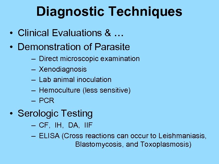 Diagnostic Techniques • Clinical Evaluations & … • Demonstration of Parasite – – –