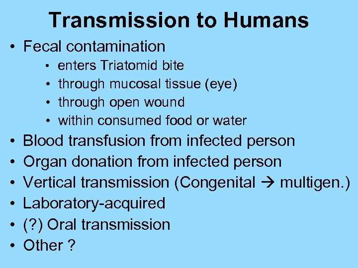 Transmission to Humans • Fecal contamination • enters Triatomid bite • through mucosal tissue