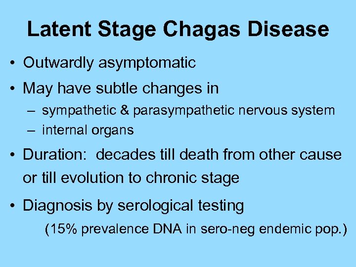 Latent Stage Chagas Disease • Outwardly asymptomatic • May have subtle changes in –