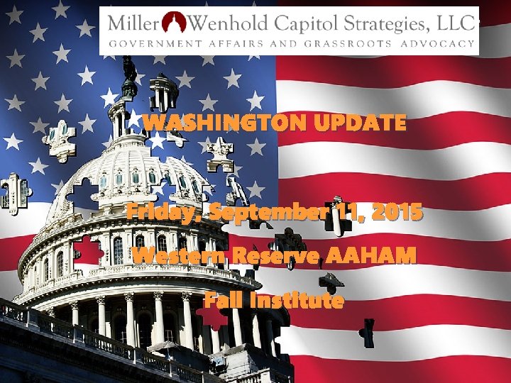 W WASHINGTON UPDATE Friday, September 11, 2015 Western Reserve AAHAM Fall Institute 