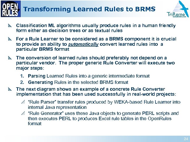 Transforming Learned Rules to BRMS Tri. Reme www. trireme. com y Classification ML algorithms