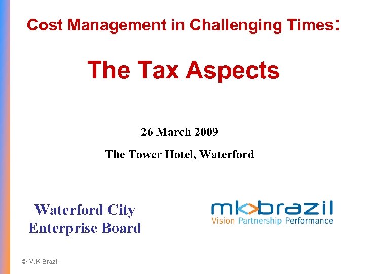 Cost Management in Challenging Times: The Tax Aspects 26 March 2009 The Tower Hotel,