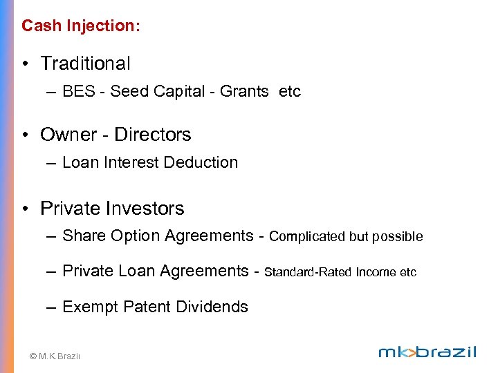 Cash Injection: • Traditional – BES - Seed Capital - Grants etc • Owner