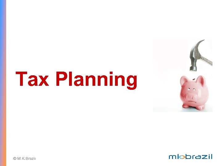 Tax Planning © M. K. Brazil 