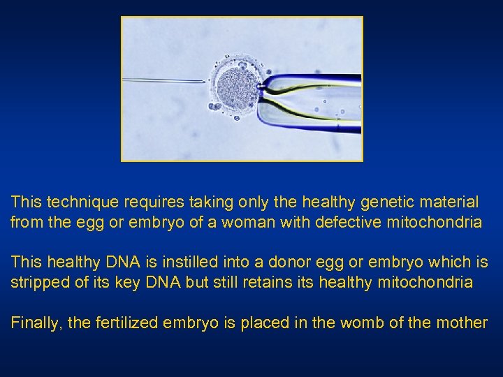 This technique requires taking only the healthy genetic material from the egg or embryo