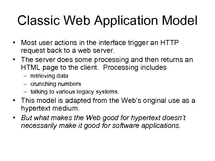 Classic Web Application Model • Most user actions in the interface trigger an HTTP