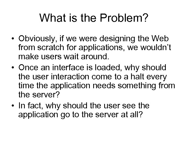 What is the Problem? • Obviously, if we were designing the Web from scratch