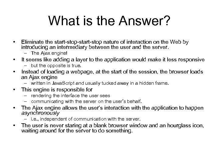 What is the Answer? • Eliminate the start-stop-start-stop nature of interaction on the Web