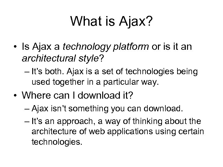 What is Ajax? • Is Ajax a technology platform or is it an architectural