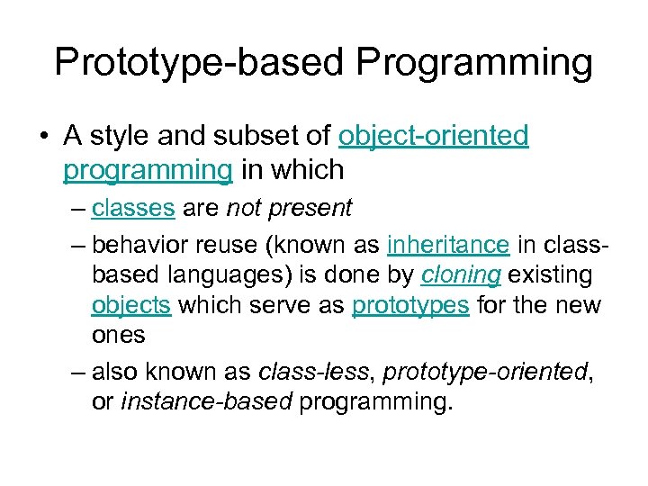 Prototype-based Programming • A style and subset of object-oriented programming in which – classes