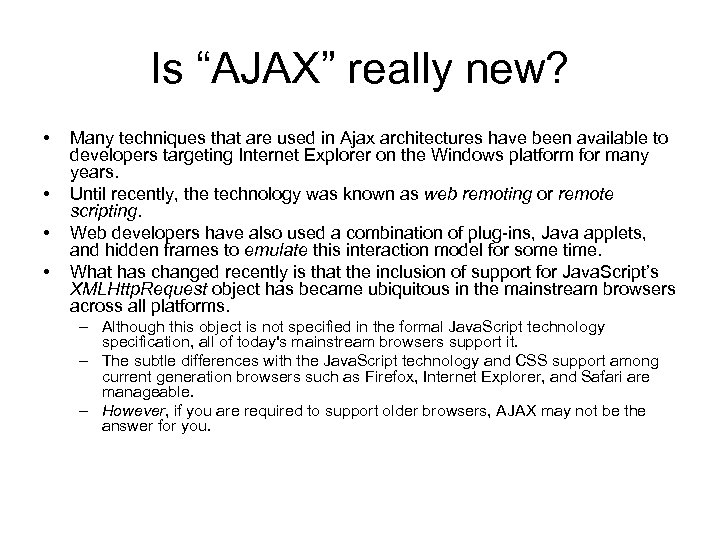 Is “AJAX” really new? • • Many techniques that are used in Ajax architectures