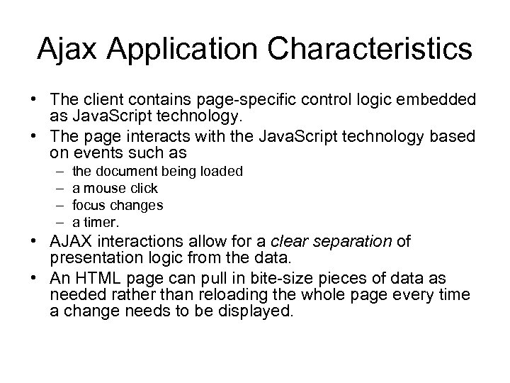 Ajax Application Characteristics • The client contains page-specific control logic embedded as Java. Script