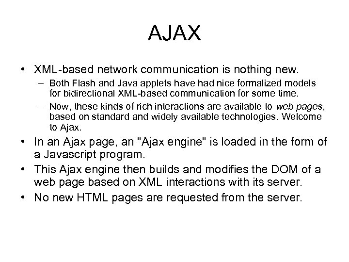 AJAX • XML-based network communication is nothing new. – Both Flash and Java applets
