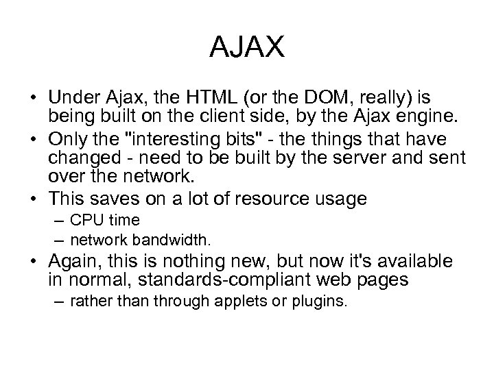 AJAX • Under Ajax, the HTML (or the DOM, really) is being built on