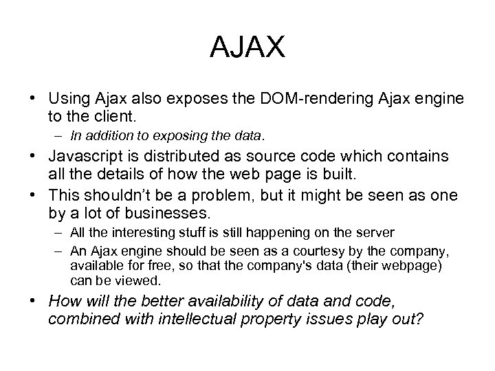 AJAX • Using Ajax also exposes the DOM-rendering Ajax engine to the client. –