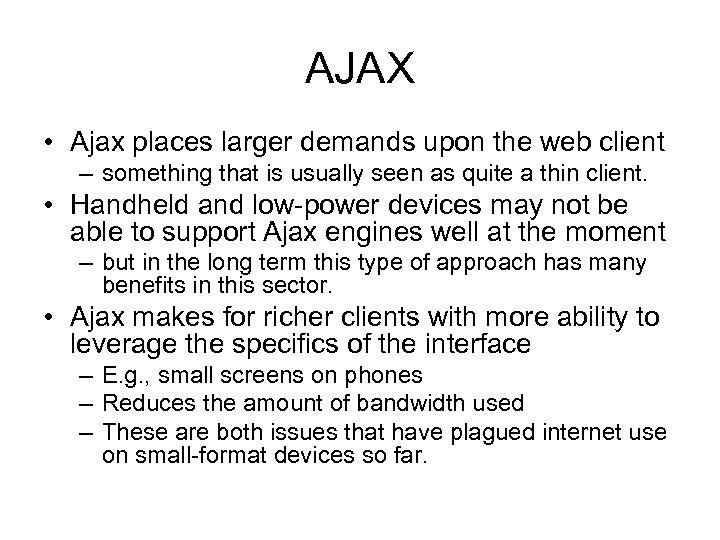 AJAX • Ajax places larger demands upon the web client – something that is