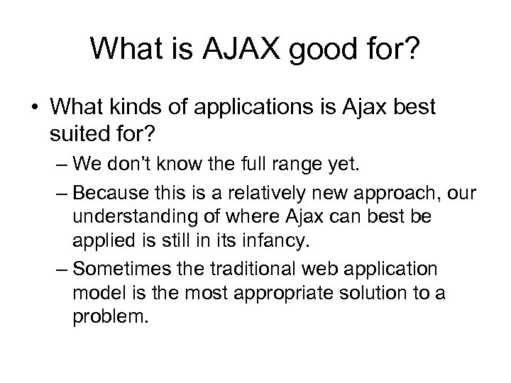 What is AJAX good for? • What kinds of applications is Ajax best suited