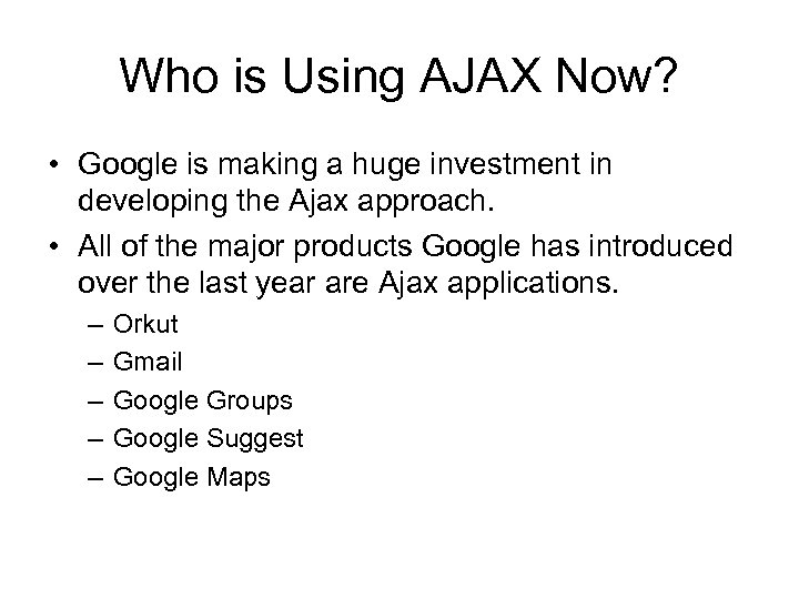 Who is Using AJAX Now? • Google is making a huge investment in developing