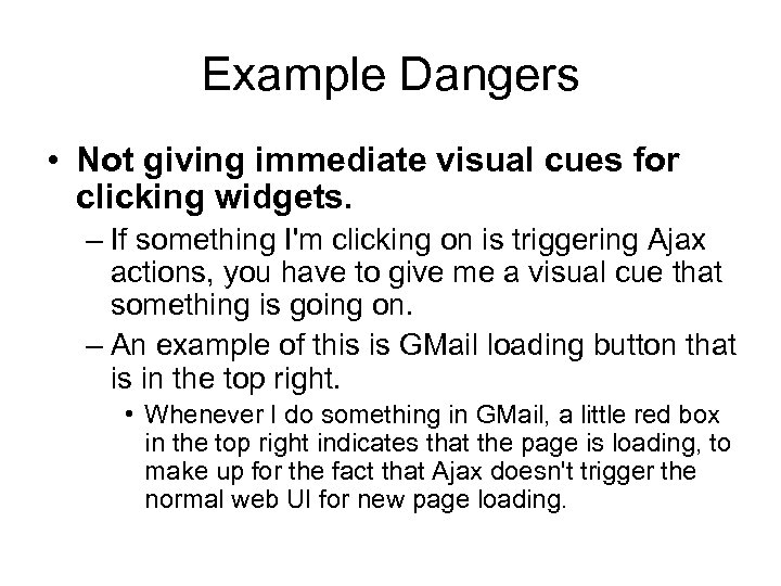 Example Dangers • Not giving immediate visual cues for clicking widgets. – If something