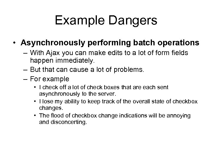 Example Dangers • Asynchronously performing batch operations – With Ajax you can make edits
