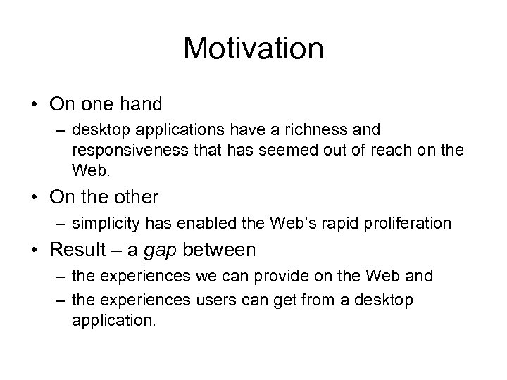 Motivation • On one hand – desktop applications have a richness and responsiveness that