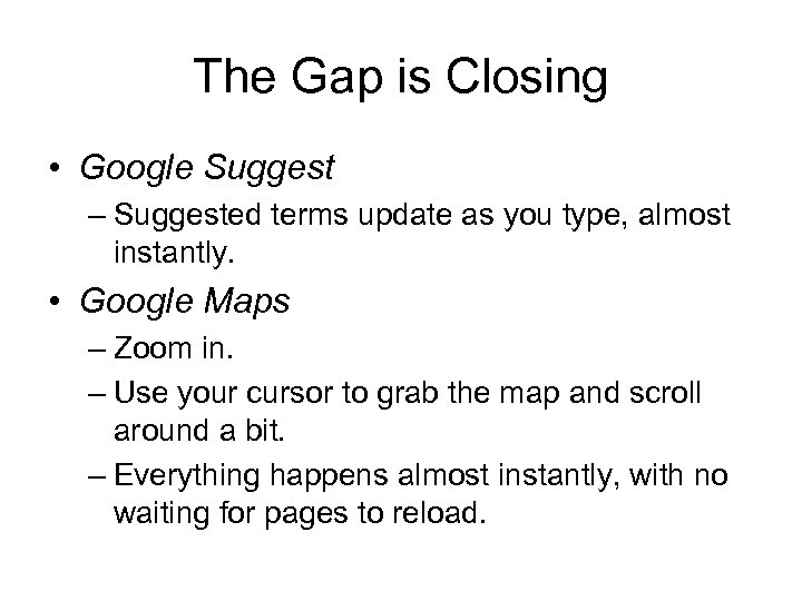 The Gap is Closing • Google Suggest – Suggested terms update as you type,