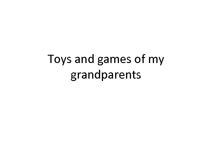 Toys and games of my grandparents 