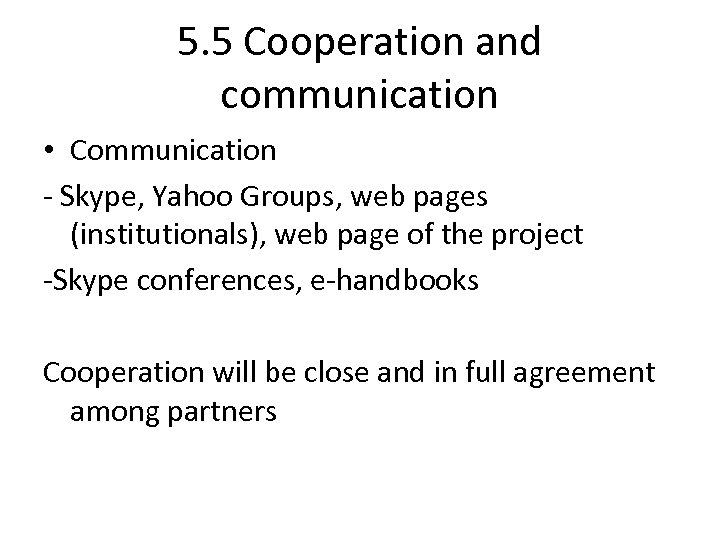 5. 5 Cooperation and communication • Communication - Skype, Yahoo Groups, web pages (institutionals),