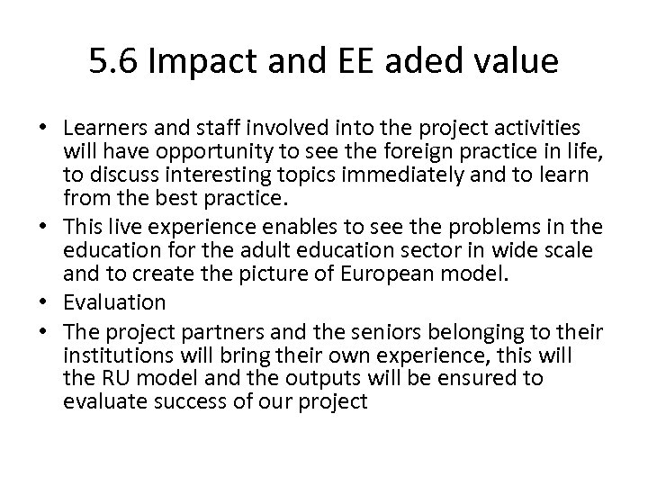5. 6 Impact and EE aded value • Learners and staff involved into the