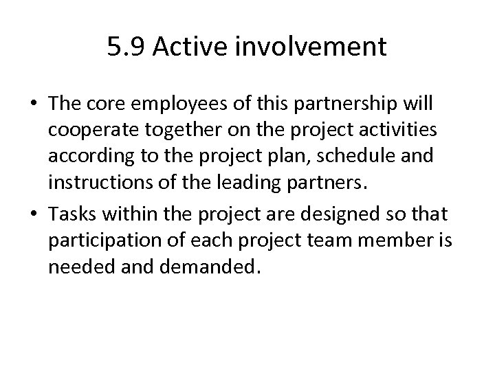 5. 9 Active involvement • The core employees of this partnership will cooperate together