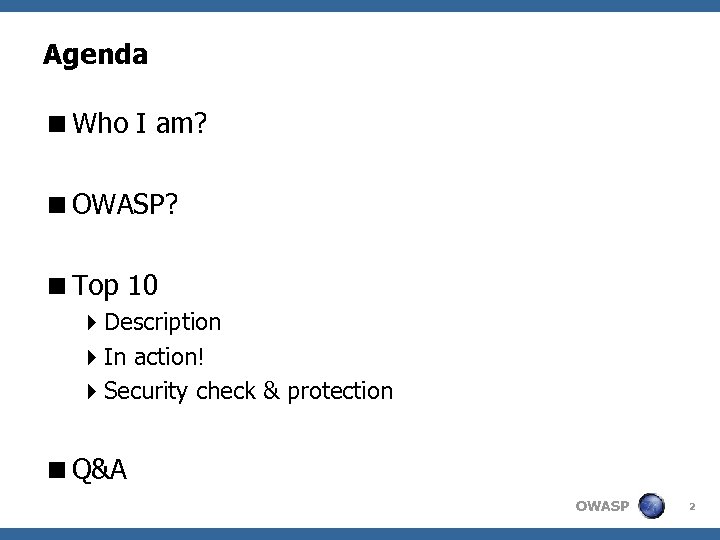 Agenda <Who I am? <OWASP? <Top 10 4 Description 4 In action! 4 Security