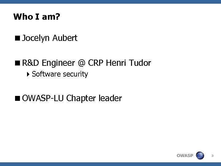 Who I am? <Jocelyn Aubert <R&D Engineer @ CRP Henri Tudor 4 Software security